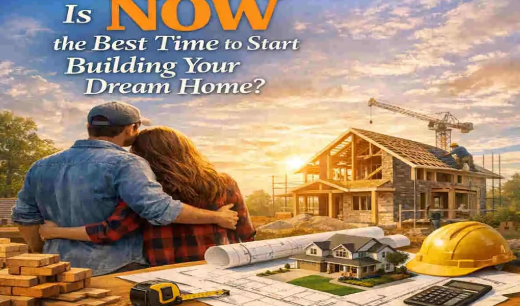 is now a good time to build a home