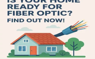 Is Your Home Ready for Fiber Optic? Find Out Now!