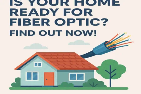 Is Your Home Ready for Fiber Optic? Find Out Now!