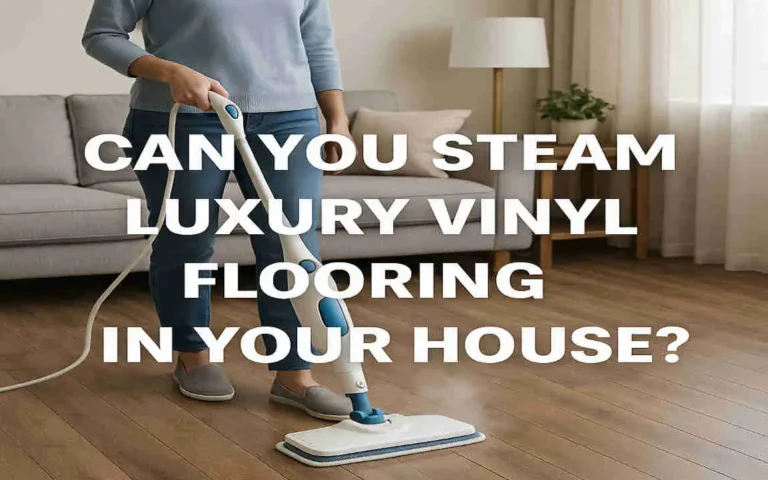 Can You Steam Luxury Vinyl Flooring in Your House?