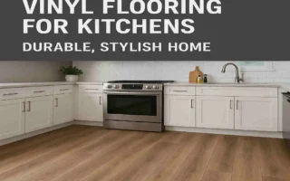 The Ultimate Guide to the Best Waterproof Vinyl Flooring for Kitchens: Durable, Stylish Home