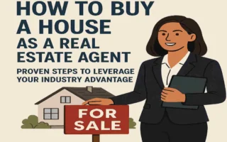 How to Buy a House as a Real Estate Agent: Proven Steps to Leverage Your Industry Advantage